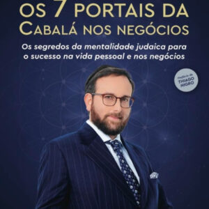 Os 7 Portais da Cabalá nos Negócios: Os Segredos da Mentalidade Judaica Para o Sucesso na Vida Pessoal e nos Negócios.